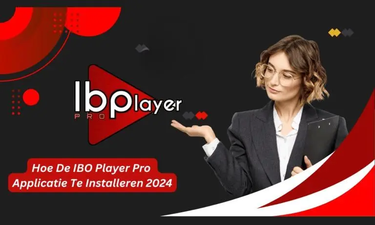 Hoe De IBO Player Pro Applicatie Te Installeren In 2024